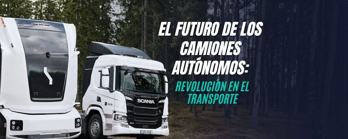 El Futuro de los Camiones Autónomos