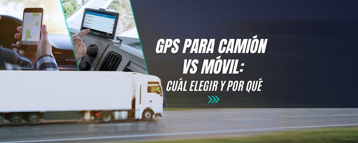 GPS para camión vs móvil: cuál elegir y por qué